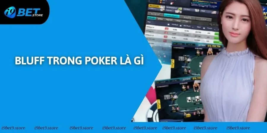 Bluff Trong Poker Là Gì? Chiến Lược Áp Dụng Hiệu Quả