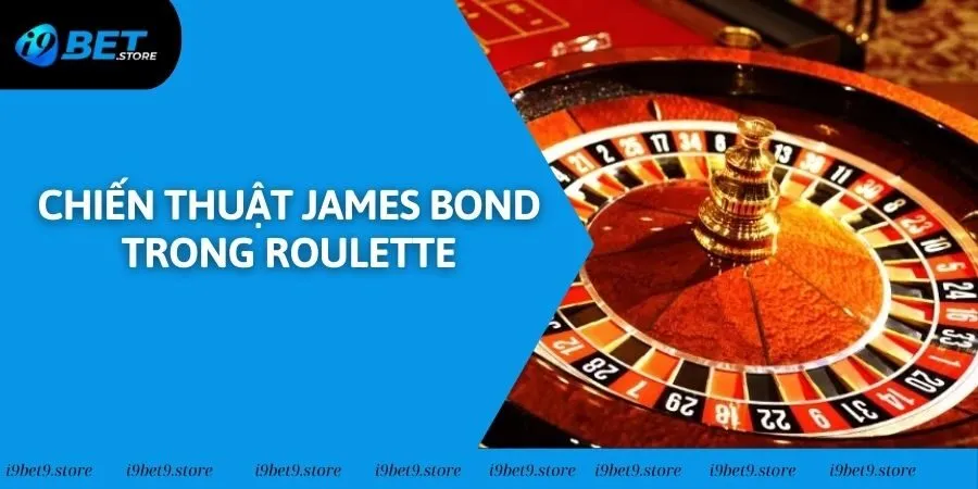 Chiến Thuật James Bond Trong Roulette Là Gì? Chơi Như Nào?