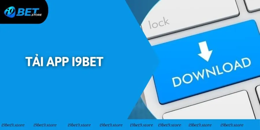 Tải App I9BET - Tham Gia Nhanh Chóng, Đặt Cược Dễ Dàng