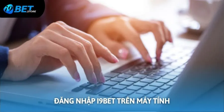 Đăng nhập I9BET trên máy tính