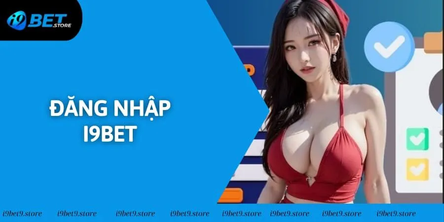 Đăng Nhập I9BET Mới Nhất 2025 Bằng Các Bước Đơn Giản