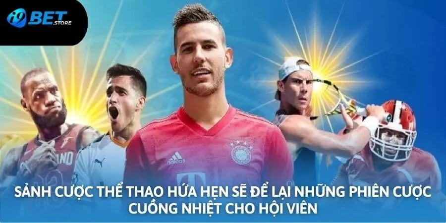 Sảnh cược thể thao hứa hẹn sẽ để lại những phiên cược cuồng nhiệt cho hội viên