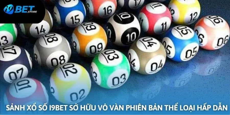 Vô vàn phiên bản hấp dẫn, độc đáo mà anh em có thể lựa chọn tại sảnh xổ số của I9BET