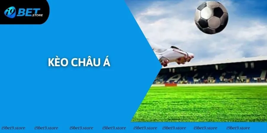Kèo Châu Á Và Các Thể Loại Hình Thức Đặt Cược Phổ Biến