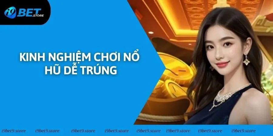 Kinh Nghiệm Chơi Nổ Hũ Dễ Trúng, Đổi Đời Nhanh Chóng