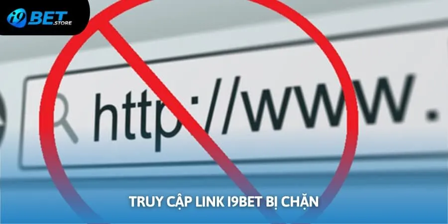Cách Truy Cập Link I9BET Bị Chặn Đơn Giản Và Nhanh Gọn