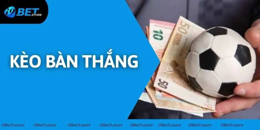 Kèo Bàn Thắng I9BET - Cách Cược Dễ Trúng Nhất Năm 2025